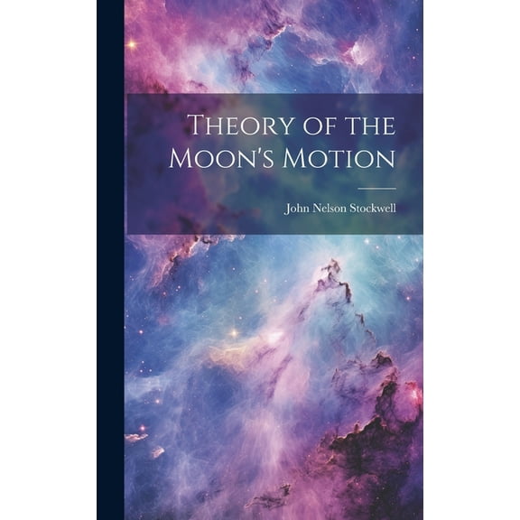 Theory of the Moon's Motion, (Hardcover)