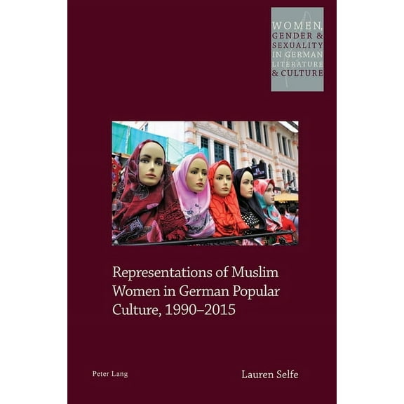 Women, Gender and Sexuality in German Literature and Culture: Representations of Muslim Women in German Popular Culture, 1990-2015 (Paperback)