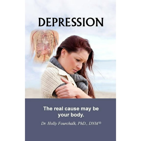 Depression : The Real Cause May Be Your Body. (Paperback)
