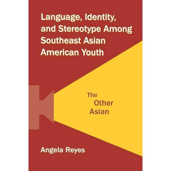 Language, Identity, and Stereotype Among Southeast Asian American Youth: The Other Asian, (Paperback)