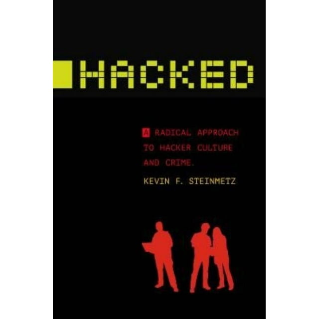 Hacked: A Radical Approach to Hacker Culture and Crime (Alternative Criminology)
