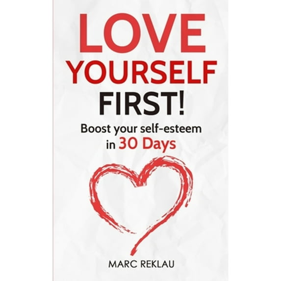 Pre-Owned Love Yourself First!: Boost your self-esteem in 30 Days (Paperback) by Marc Reklau