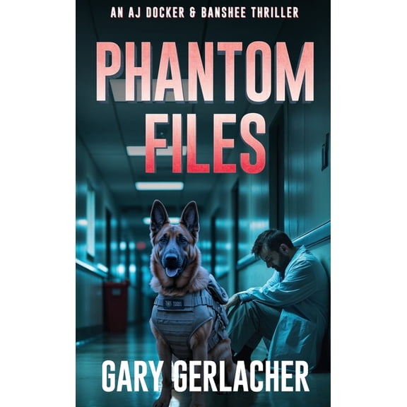An Aj Docker Medical Thriller Phantom Files: An AJ Docker and Banshee Thriller, Book 6, (Hardcover)
