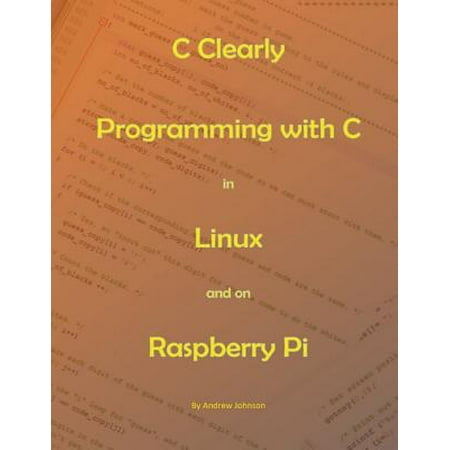C Clearly - Programming With C In Linux and On Raspberry Pi - (Best Linux Distro For Raspberry Pi)