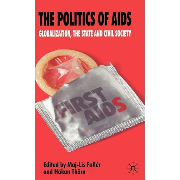 The Politics of AIDS: Globalization, the State and Civil Society, (Hardcover)