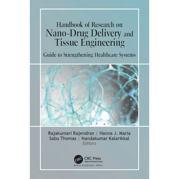 Handbook of Research on Nano-Drug Delivery and Tissue Engineering: Guide to Strengthening Healthcare Systems, (Paperback)