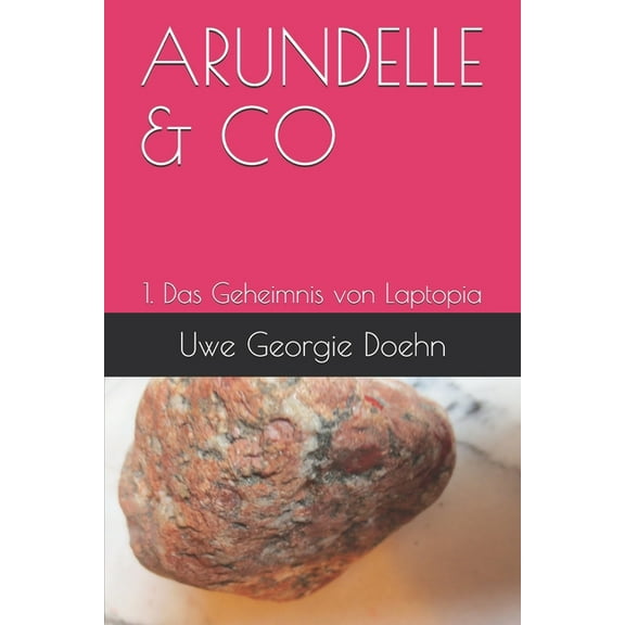 Arundel-Saga: Arundelle & Co: 1. Das Geheimnis von Laptopia (Paperback)