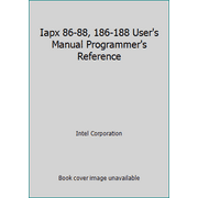 Iapx 86-88, 186-188 User's Manual Programmer's Reference [Paperback - Used]