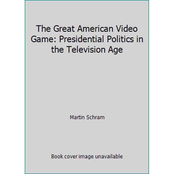 Pre-Owned The Great American Video Game: Presidential Politics in the Television Age (Hardcover) 0688058817 9780688058814