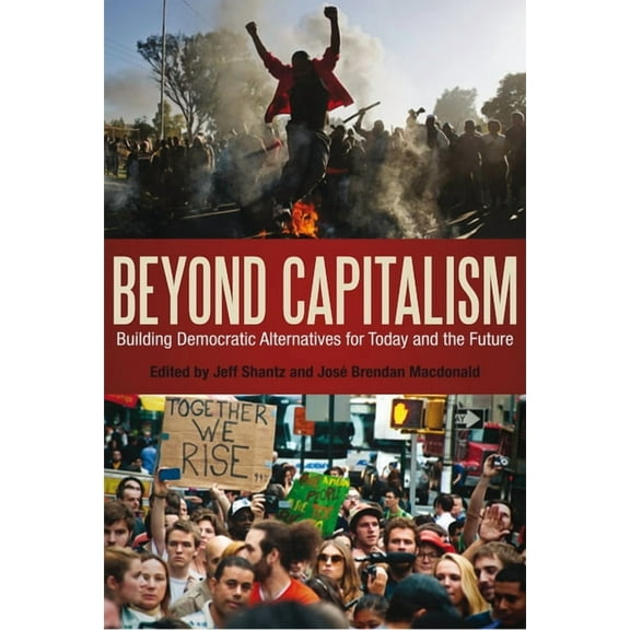 Beyond Capitalism: Building Democratic Alternatives for Today and the Future, (Paperback)