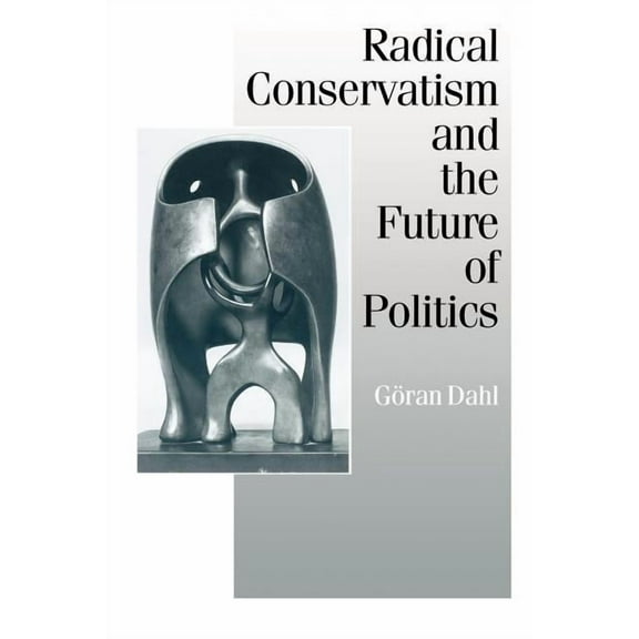 Published in Association with Theory, Cu Radical Conservatism and the Future of Politics, (Paperback)