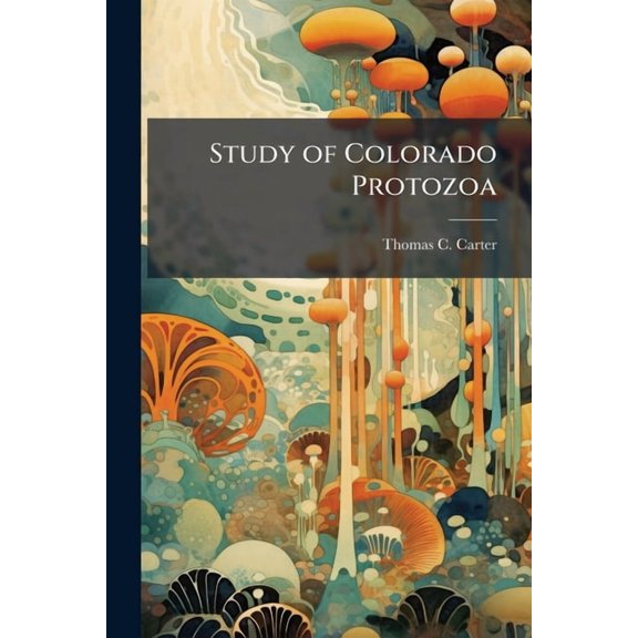 Study of Colorado Protozoa, (Paperback)