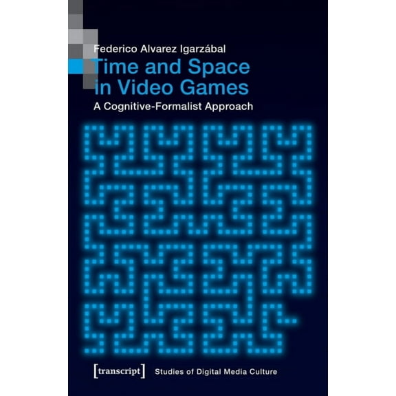 Time and Space in Video Games: A Cognitive-Formalist Approach, (Paperback)