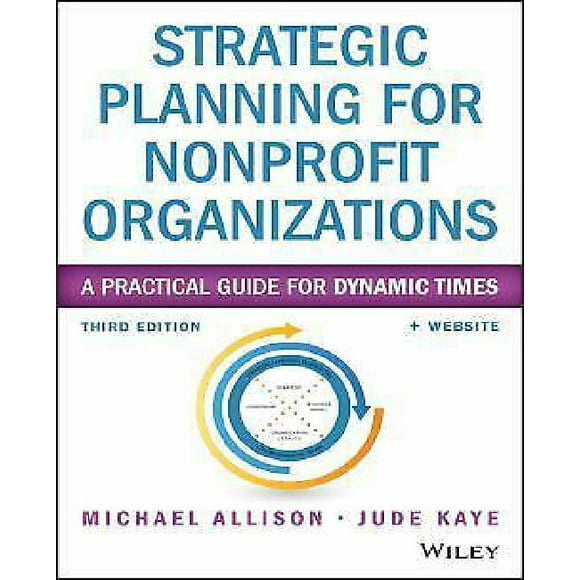 Strategic Planning for Nonprofit Organizations: A Practical Guide for Dynamic Times (Wiley Nonprofit Authority)