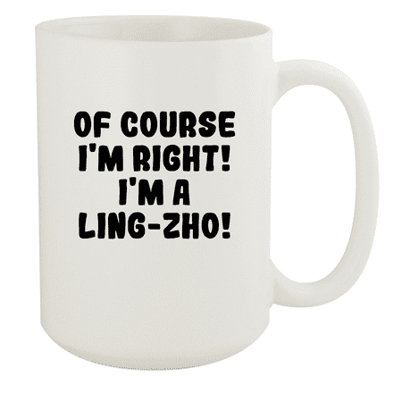 

Of Course I m Right! I m A Ling-Zho! - Ceramic 15oz White Mug White