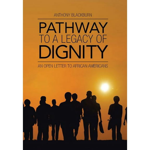 Pathway to a Legacy of Dignity: An Open Letter to African Americans (Hardcover)