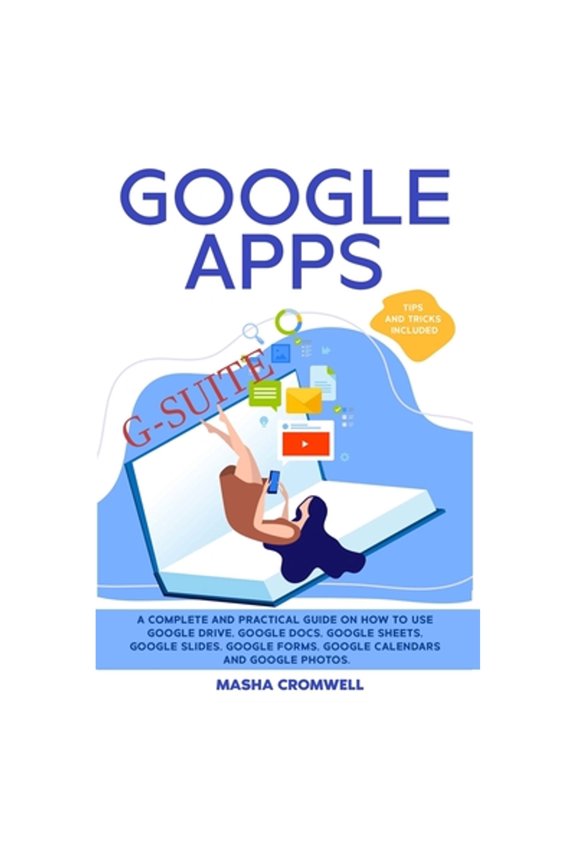 Pre-Owned Google Apps and G-suite: A Complete and Practical Guide on How to Use Google Drive, Google Docs, Google Sheets, Google Slides, Google Forms, Go (Paperback) 1801885931 9781801885935