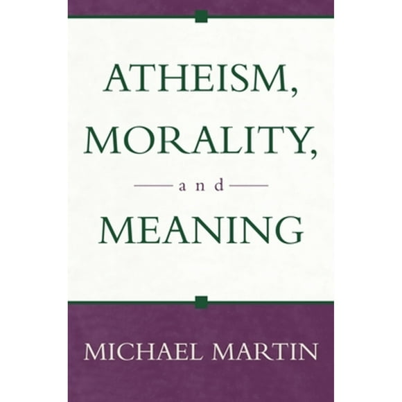 Pre-Owned Atheism, Morality, and Meaning (Paperback 9781573929875) by Michael Martin