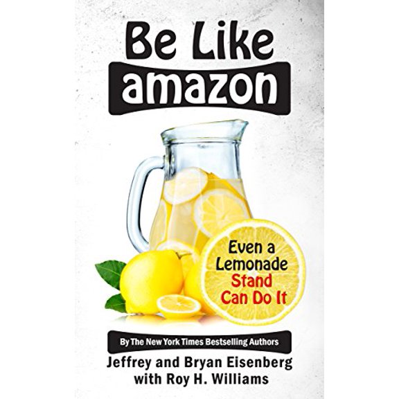 Pre-Owned Be Like Amazon: Even a Lemonade Stand Can Do It (Hardcover) 1932226052 9781932226058