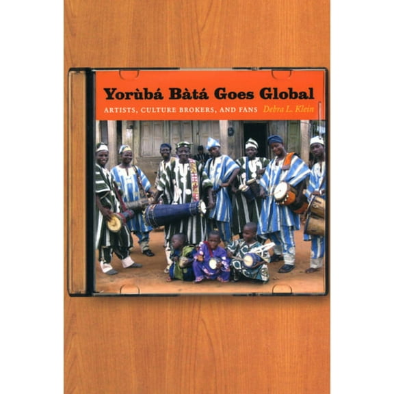 Yorùbá Bàtá Goes Global : Artists, Culture Brokers, and Fans (Paperback)