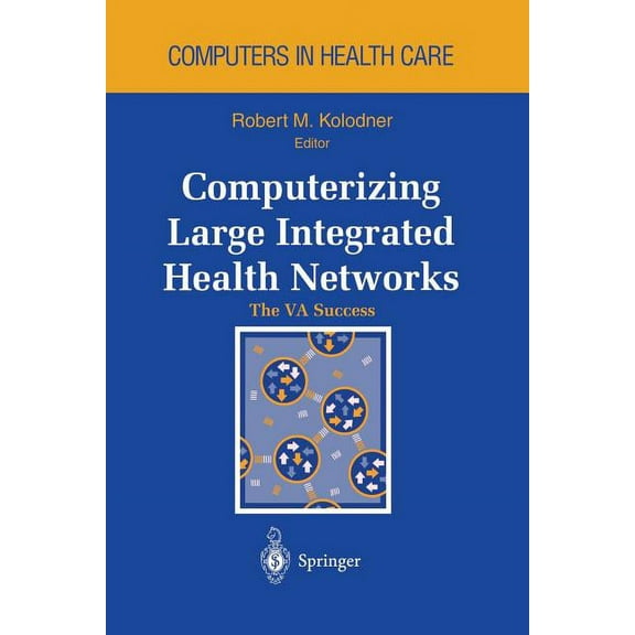 Health Informatics Computerizing Large Integrated Health Networks: The Va Success, (Paperback)