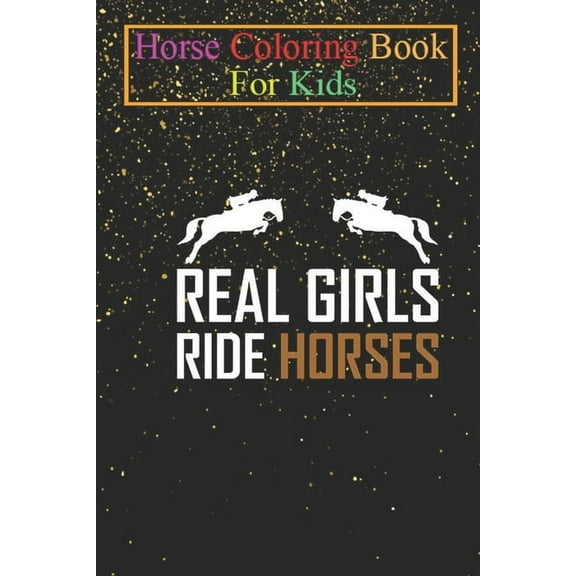 Horse Coloring Book For Kids : Real Girls Ride Horses Animal Coloring Book - For Kids Aged 3-8 (Fun Activities Books) (Paperback)