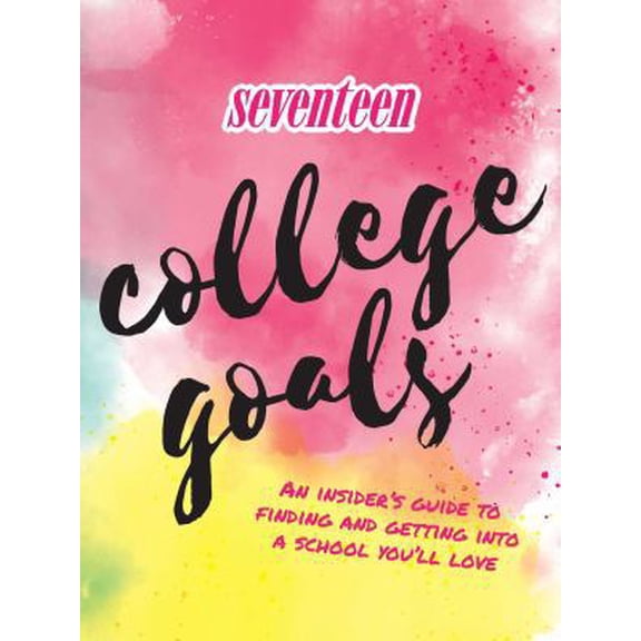 Pre-Owned Seventeen: College Goals : An Insider's Guide to Finding and Getting Into A School You'll Love (Paperback)