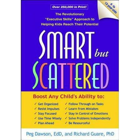 Smart but Scattered: The Revolutionary "Executive Skills" Approach to Helping Kids Reach Their Potential