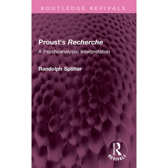 Routledge Revivals Proust's Recherche: A Psychoanalytic Interpretation, (Paperback)