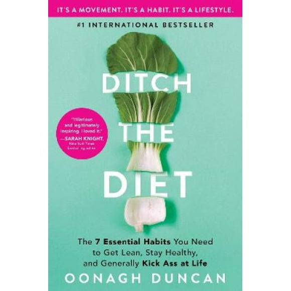 Ditch the Diet: The 7 Essential Habits You Need to Get Lean, Stay Healthy, and Generally Kick Ass at Life