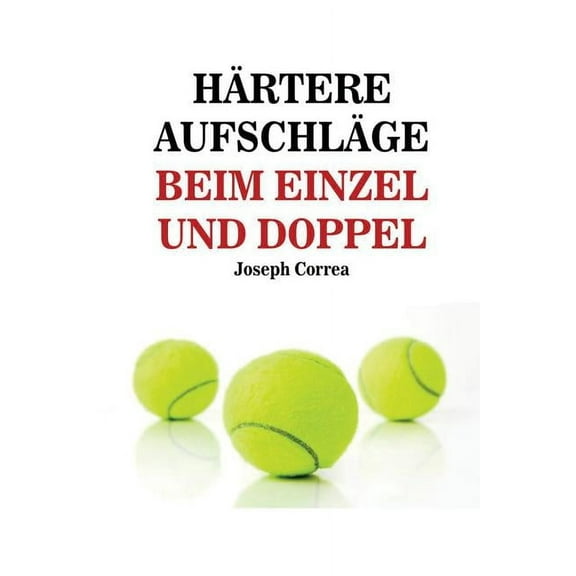 Härtere Aufschläge Beim Einzel Und Doppel: Schlag wie ein Profi auf! (Paperback)