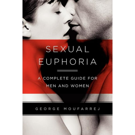 Sexual Euphoria: A Complete Guide for Men and Women, (Paperback)