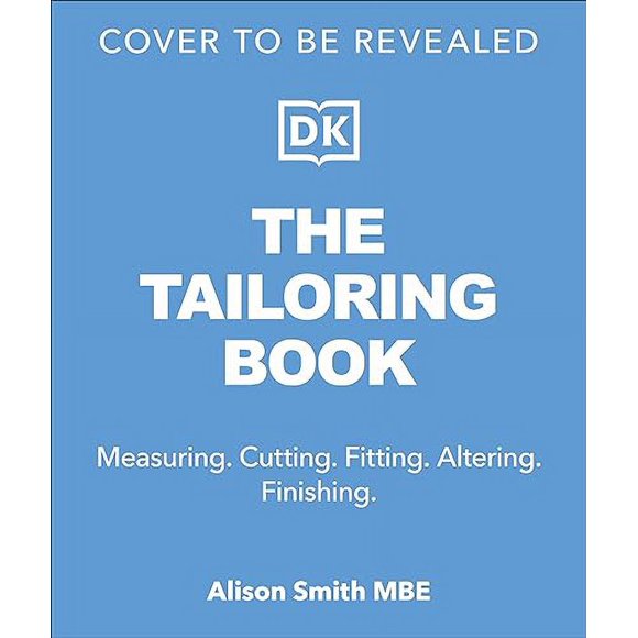 The Tailoring Book: Measuring. Cutting. Fitting. Altering. Finishing