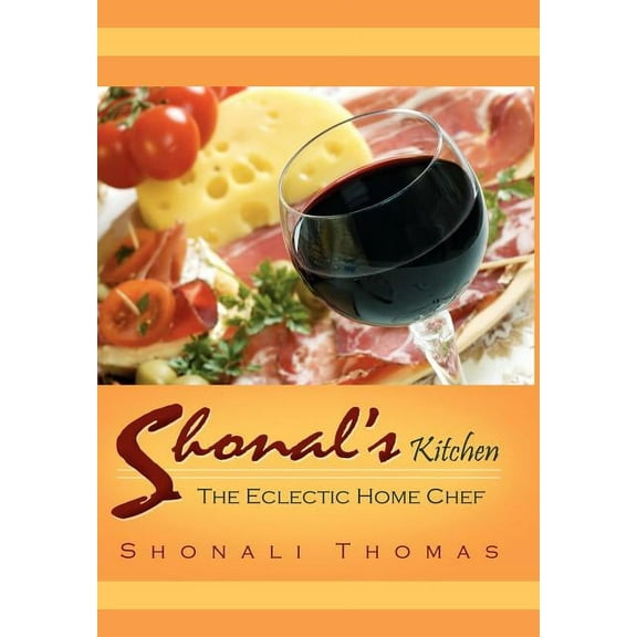 Shonal's Kitchen: The Eclectic Home Chef, (Hardcover)