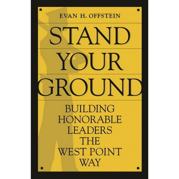 Stand Your Ground: Building Honorable Leaders the West Point Way, (Hardcover)
