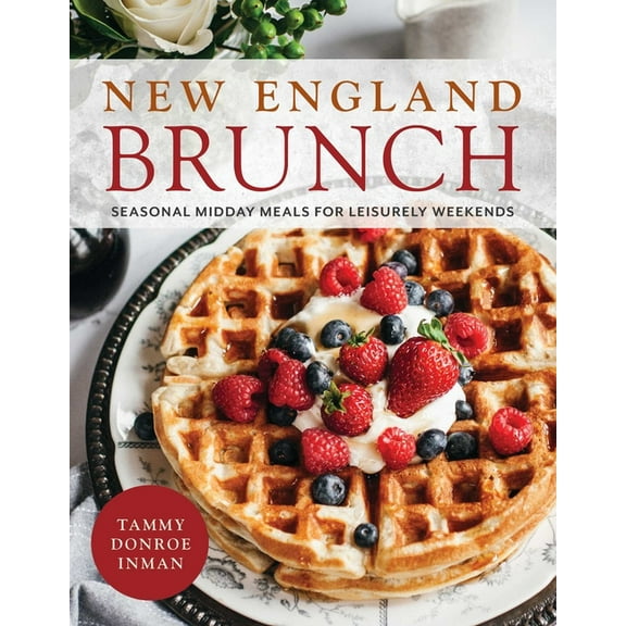 New England Brunch: Seasonal Midday Meals for Leisurely Weekends, (Hardcover)