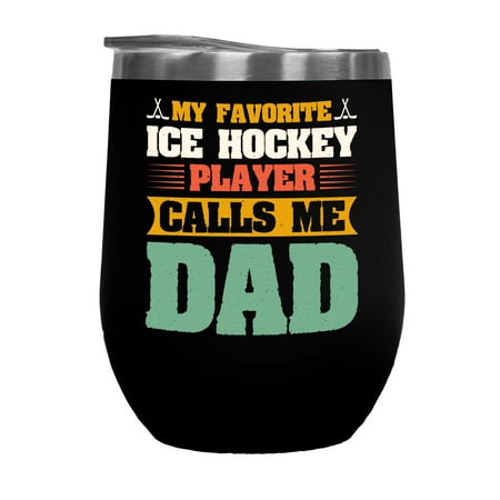 

My Favorite Ice Hockey Player Calls Me Dad - Athlete s Father Black 12oz Wine Tumbler