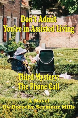 BLUEWATERPRESS LLC Pre-Owned Don't Admit You're in Assisted Living: Mystery # 3 The Phone Call (Paperback) 1604521325 9781604521320