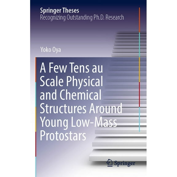 Springer Theses A Few Tens Au Scale Physical and Chemical Structures Around Young Low-Mass Protostars, (Paperback)
