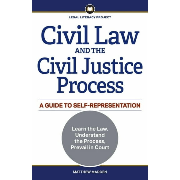 Civil Law and the Civil Justice Process: A Guide to Self-Representation, (Paperback)