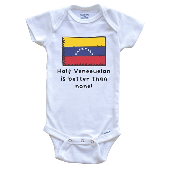 Half Venezuelan Is Better Than None Funny Venezuela Flag Baby Bodysuit