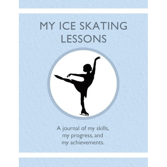My Ice Skating Lessons: A journal of my skills, my progress, and my achievements., (Paperback)