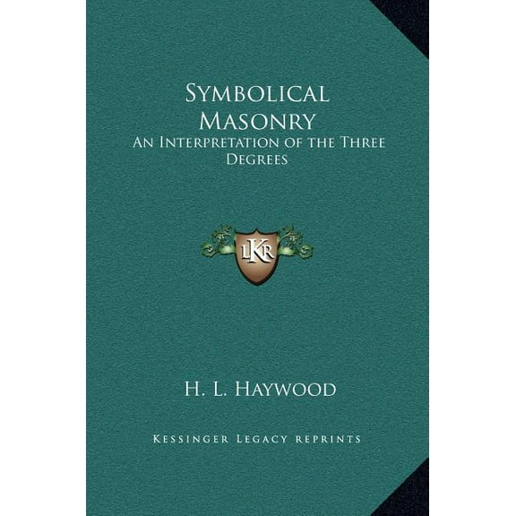 Symbolical Masonry: An Interpretation of the Three Degrees, (Hardcover)
