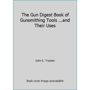 The Gun Digest Book of Gunsmithing Tools ...and Their Uses [Paperback - Used]