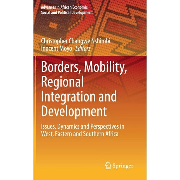Advances in African Economic, Social and Borders, Mobility, Regional Integration and Development: Issues, Dynamics and Perspectives in West, Eastern and Southern, (Hardcover)