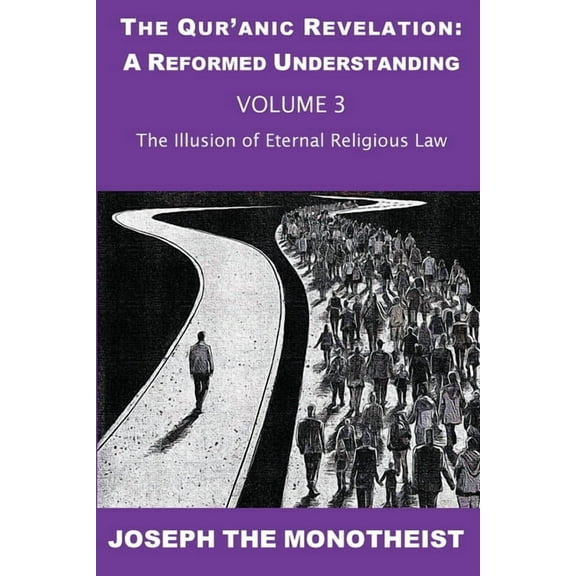 The Qur'anic Revelation: A Reformed The Illusion of Eternal Religious Law, Book 3, (Paperback)