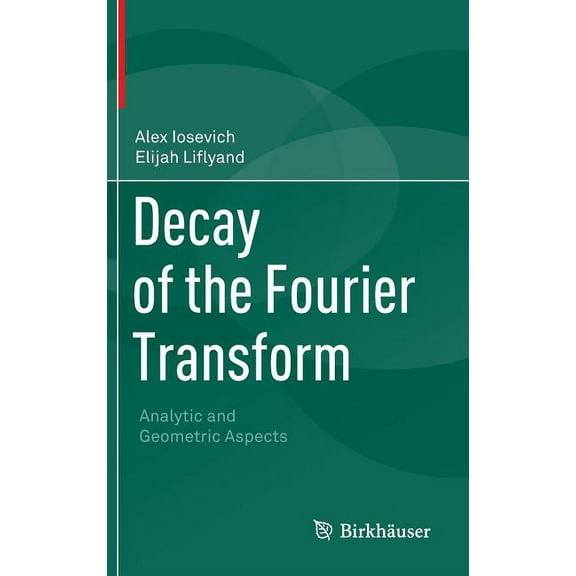 Decay of the Fourier Transform: Analytic and Geometric Aspects, (Hardcover)
