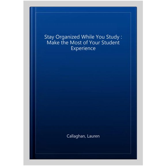 Pre-Owned Stay Organized While You Study: Make the Most of Your Student Experience (Paperback)