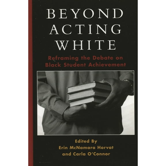 Beyond Acting White: Reframing the Debate on Black Student Achievement, (Paperback)
