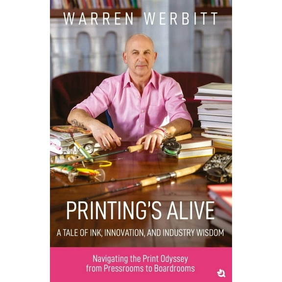 Printing's Alive- A Tale of Ink, Innovation, and Industry Wisdom, (Paperback)